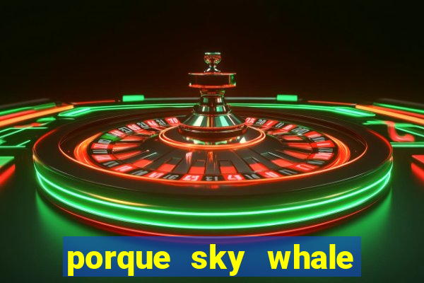 porque sky whale saiu da play store
